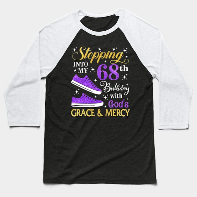 Stepping Into My 68th Birthday With God's Grace & Mercy Bday Baseball T-Shirt by MaxACarter